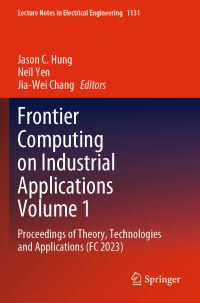Book Cover for Frontier Computing on Industrial Applications Volume 1 by Jason C Hung, Neil Yen, JiaWei Chang