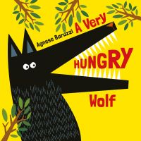 Book Cover for A Very Hungry Wolf by Agnese Baruzzi