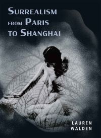 Book Cover for Surrealism from Paris to Shanghai by Lauren Walden