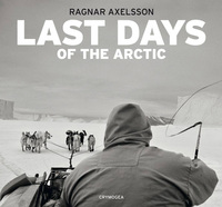 Book Cover for Last Days of the Arctic by Ragnar Axelsson