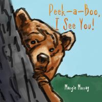 Book Cover for Peek-a-Boo, I See You! by Margie Murray