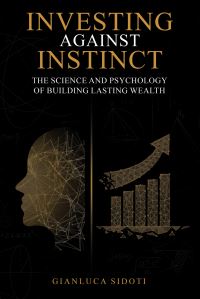 Book Cover for Investing Against Instinct by Gianluca Sidoti