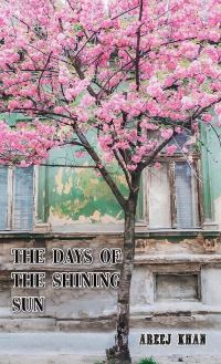 Book Cover for The Days of the Shining Sun by Areej Khan