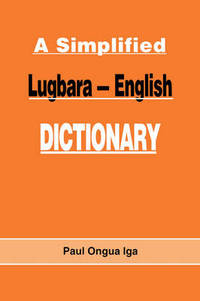Book Cover for A Simplified Lugbara-English Dictionary by Paul Ongua Iga
