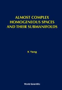 Book Cover for Almost Complex Homogeneous Spaces And Their Submanifolds by Kichoon Yang