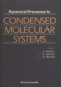 Book Cover for Dynamical Processes In Condensed Molecular Systems by A Blumen, Joseph Klafter, Joshua Jortner