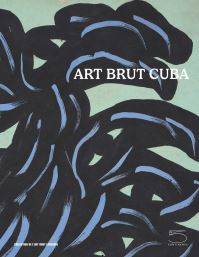Book Cover for Art Brut Cuba by Switzerland Collection de lart brut Lausanne