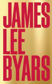 Book Cover for James Lee Byars by Jordan Carter, Gabriele Detterer, Sarah Kislingbury, Alexandra Munroe, Maurizio Nannucci, Shinobu Sakagami