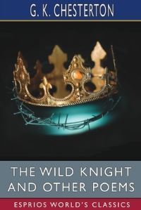 Book Cover for The Wild Knight and Other Poems (Esprios Classics) by G K Chesterton