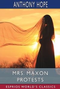 Book Cover for Mrs. Maxon Protests (Esprios Classics) by Anthony Hope