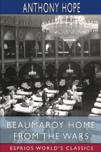 Book Cover for Beaumaroy Home from the Wars (Esprios Classics) by Anthony Hope