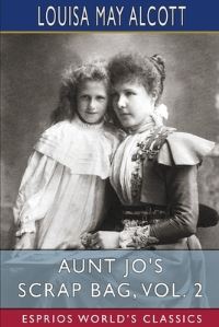 Book Cover for Aunt Jo's Scrap Bag, Vol. 2 (Esprios Classics) by Louisa May Alcott