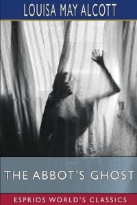 Book Cover for The Abbot's Ghost (Esprios Classics) by Louisa May Alcott