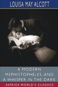 Book Cover for A Modern Mephistopheles, and A Whisper in the Dark (Esprios Classics) by Louisa May Alcott