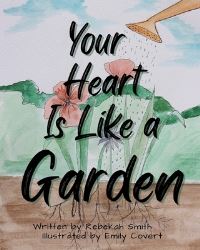 Book Cover for Your Heart Is Like a Garden by Rebekah Smith