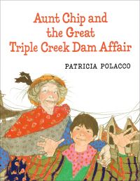 Book Cover for Aunt Chip and the Great Triple Creek Dam Affair by Patricia Polacco