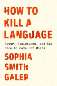 Book Cover for How to Kill a Language by Sophia Smith Galer
