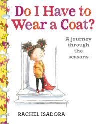 Book Cover for Do I Have to Wear a Coat? by Rachel Isadora