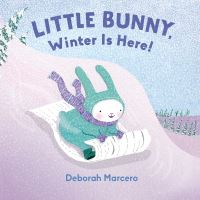 Book Cover for Little Bunny, Winter Is Here! by Deborah Marcero