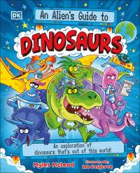Book Cover for An Alien's Guide to Dinosaurs by Myles McLeod