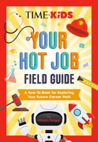 Book Cover for TIME for Kids: Your Hot Job Field Guide by Allison Singer, TIME for Kids