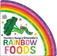 Book Cover for The Very Hungry Caterpillar's Rainbow Foods by Eric Carle