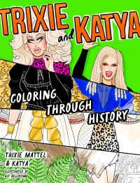 Book Cover for Trixie and Katya Coloring Through History by Trixie, Katya