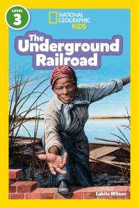 Book Cover for The Underground Railroad (National Geographic Kids Readers, Level 3). NGK Readers Level 3 by Lakita Wilson, National Geographic Kids