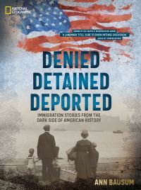 Book Cover for Denied, Detained, Deported (Updated Edition) by Ann Bausum, National Geographic Kids