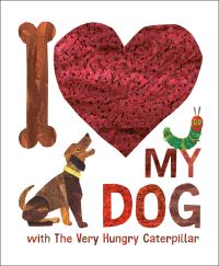 Book Cover for I Love My Dog With The Very Hungry Caterpillar by Eric Carle