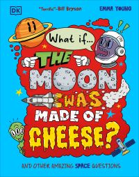 Book Cover for What If... The Moon Was Made of Cheese? by Emma Young