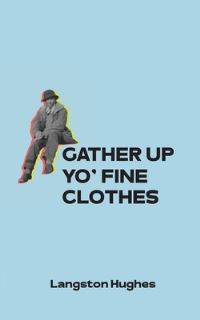 Book Cover for Gather Up Yo' Fine Clothes by Langston Hughes