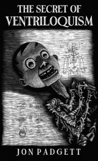Book Cover for The Secret of Ventriloquism by Jon Padgett