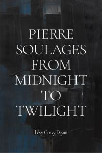 Book Cover for Pierre Soulages by Alfred Pacquement, Camille Morando, Dominique Lévy, Emilio Steinberger, Harry Cooper