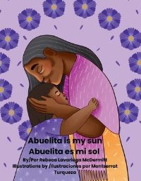 Book Cover for Abuelita Is My sun/Abuelita Es Mi Sol by Rebeca Lavariega McDermitt