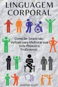 Book Cover for Linguagem Corporal Como Ler Sinais Não-Verbais Para Melhorar Sua Vida Pessoal E Profissional. by Harper Scott