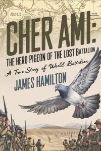 Book Cover for Cher Ami The Hero Pigeon of the Lost Battalion by James Hamilton