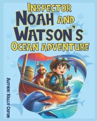 Book Cover for Inspector Noah and Watson's Ocean Adventure by Kallie Caton