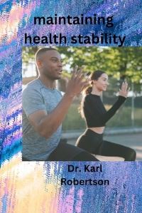 Book Cover for Maintaining Health Stability by Dr Karl Robertson