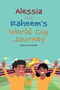 Book Cover for Alessia and Raheem's World Cup Journey by David Gale