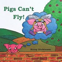 Book Cover for Pigs Can't Fly! by Kerry Dickinson