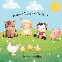 Book Cover for Animals I See On The Farm by Berica Whitted