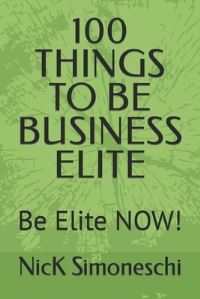 Book Cover for 100 Things to Be Business Elite by Nick Simoneschi