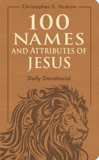 Book Cover for 100 Names and Attributes of Jesus Daily Devotional by Christopher D Hudson