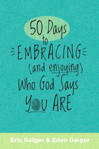 Book Cover for 50 Days to Embracing (And Enjoying) Who God Says You Are by Eric Geiger, Eden Geiger