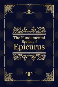 Book Cover for The Fundamental Books of Epicurus by Epicurus
