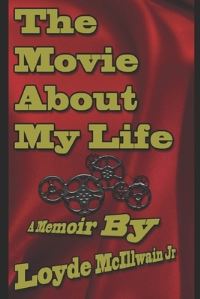 Book Cover for The Movie About My Life by Loyde McIllwain