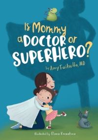 Book Cover for Is Mommy a Doctor or Superhero? by Amy Faith Ho