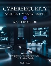 Book Cover for Cybersecurity Incident Management Masters Guide by Colby A Clark