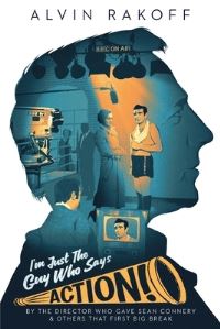 Book Cover for I'm Just The Guy Who Says Action by Alvin Rakoff